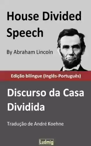 Livro PDF: House Divided Speech / Discurso da Casa Dividida - Edição bilíngue (Inglês-Português)