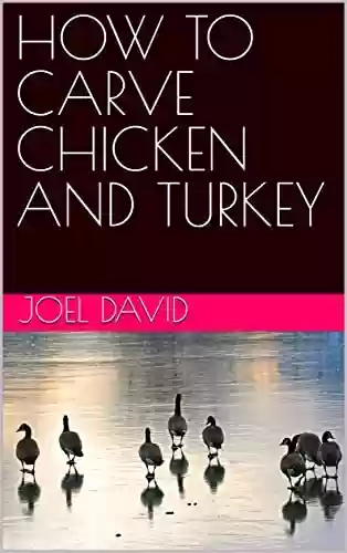 Livro PDF HOW TO CARVE CHICKEN AND TURKEY (English Edition)