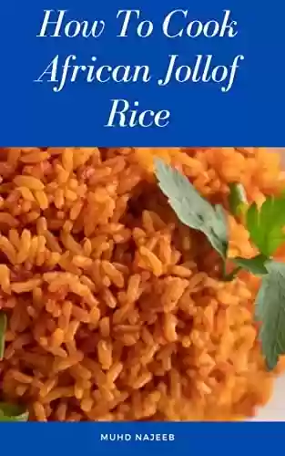 Livro PDF How to cook african jollof rice : step by step guide on how to make the popular nigerian jollof (English Edition)