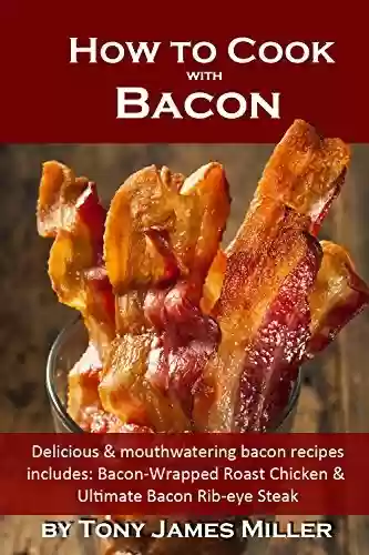 Livro PDF How to Cook with Bacon: Delicious and Mouthwatering Bacon Recipes (Burgers, Barbecue and Jerky Series) (English Edition)