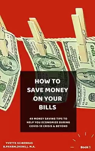 Livro PDF: How to save money on your bills!: 49 money saving tips to help you economize during Covid-19 and beyond. (English Edition)