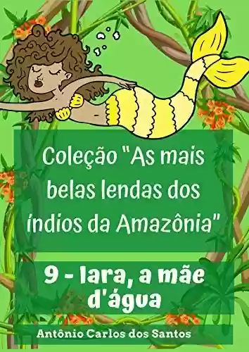 Capa do livro: Iara, a mãe d'água (Coleção As mais belas lendas dos índios da Amazônia Livro 9) - Ler Online pdf