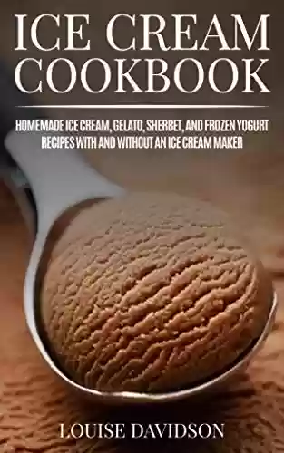 Livro PDF: Ice Cream Cookbook: Homemade Ice Cream, Gelato, Sherbet, and Frozen Yogurt Recipes with and without an Ice Cream Maker (Frozen Dessert Cookbooks) (English Edition)
