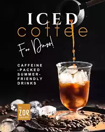 Livro PDF Iced Coffee For Days!: Caffeine-Packed Summer-Friendly Drinks (English Edition)