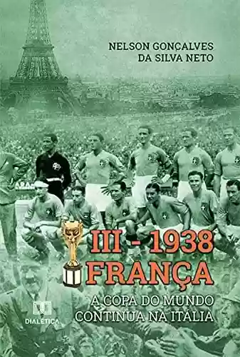 Livro PDF: III - 1938 França: a Copa do Mundo continua na Itália