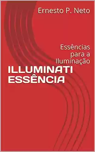 Capa do livro: ILLUMINATI ESSÊNCIA: Essências para a Iluminação - Ler Online pdf