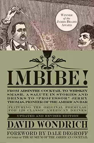 Livro PDF: Imbibe! Updated and Revised Edition: From Absinthe Cocktail to Whiskey Smash, a Salute in Stories and Drinks to "Professor" Jerry Thomas, Pioneer of the American Bar (English Edition)