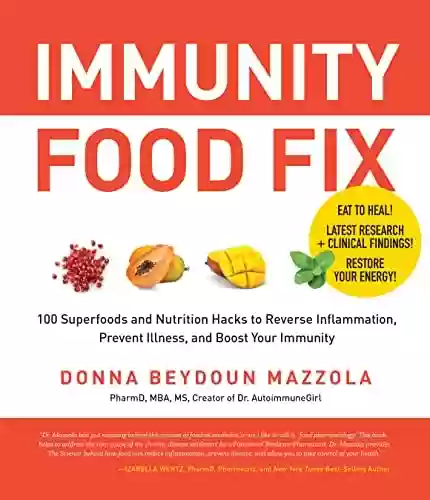 Livro PDF: Immunity Food Fix: 100 Superfoods and Nutrition Hacks to Reverse Inflammation, Prevent Illness, and Boost Your Immunity (English Edition)