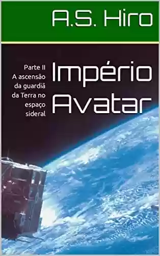 Capa do livro: Império Avatar: Parte II - A ascensão da guardiã da Terra no espaço sideral - Ler Online pdf