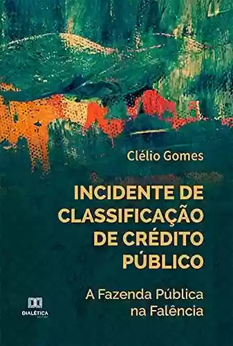 Livro PDF: Incidente de Classificação de Crédito Público: a Fazenda Pública na Falência