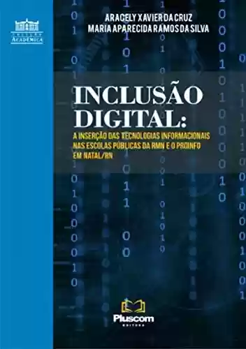 Livro PDF: Inclusão Digital: A Inserção Das Tecnologias Informacionais Nas Escolas Públicas Da Rmn E O Proinfo Em Natal/rn
