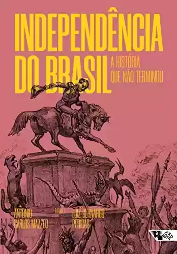 Capa do livro: Independência do Brasil: A história que não terminou - Ler Online pdf