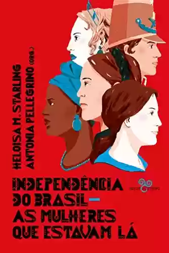 Capa do livro: Independência do Brasil: As mulheres que estavam lá - Ler Online pdf