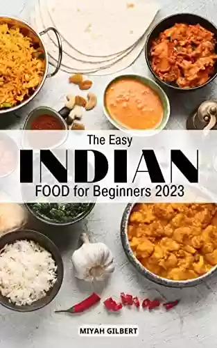 Capa do livro: Indian Food Holiday Cookbook for Beginners 2023: Enjoy Authentic Indian Recipes for Beginners | The Essential Guide To Traditional Indian Cuisine at Home ... Dishes Christmas Cooking (English Edition) - Ler Online pdf