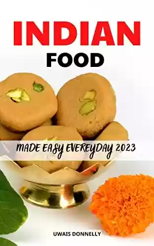 Capa do livro: Indian Food Made Easy Everyday 2023: Easy Indian Recipes for Your Electric Pressure Cooker | Authentic Indian Cuisine for Beginners | Delicious Indian ... Anyone Can Cook at Home (English Edition) - Ler Online pdf