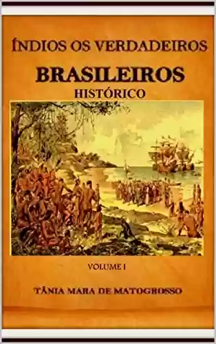 Capa do livro: ÍNDIOS OS VERDADEIROS BRASILEIROS: HISTÓRICO - Ler Online pdf