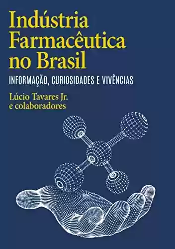 Livro PDF: Indústria Farmacêutica no Brasil : Informação, Curiosidades e Vivências.