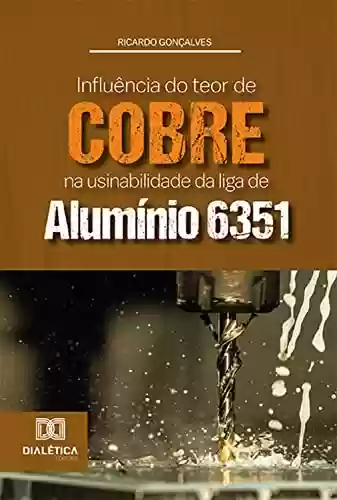 Livro PDF: Influência do teor de cobre na usinabilidade da liga de alumínio 6351