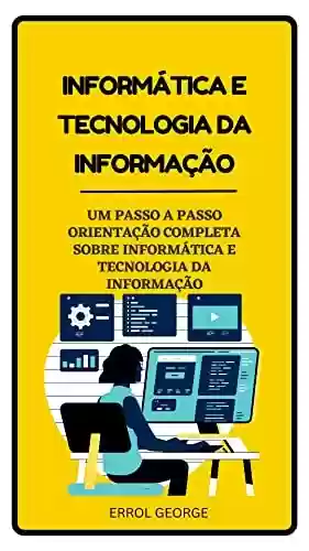 Livro PDF: INFORMÁTICA E TECNOLOGIA DA INFORMAÇÃO: UM PASSO A PASSO ORIENTAÇÃO COMPLETA SOBRE INFORMÁTICA E TECNOLOGIA DA INFORMAÇÃO