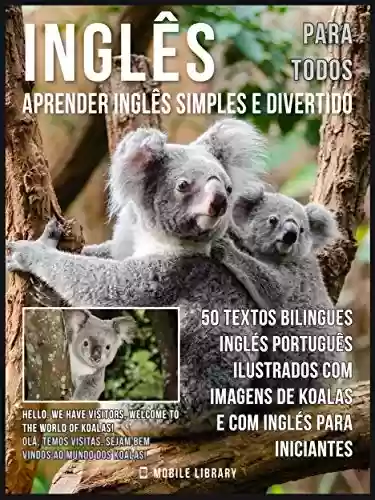 Livro PDF Inglês para todos - Aprender Inglês Simples e Divertido: 50 textos bilingues Inglés Português com imagens de Koalas e com Inglés para iniciantes (Foreign Language Learning Guides)
