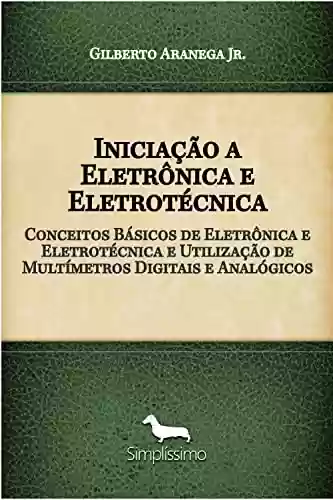 Livro PDF: Iniciação a Eletrônica e Eletrotécnica: Conceitos Básicos de Eletrônica e Eletrotécnica e Utilização de Multímetros Digitais e Analógicos
