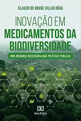 Capa do livro: Inovação em medicamentos da biodiversidade: uma mudança necessária nas políticas públicas - Ler Online pdf