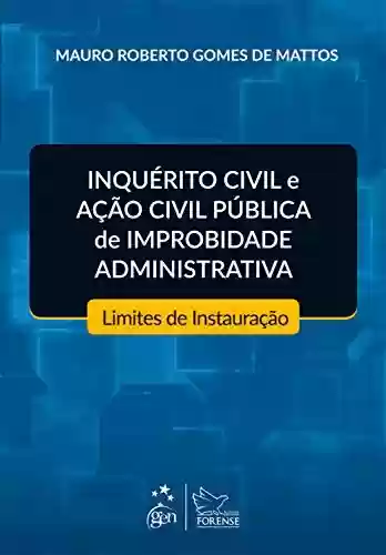 Livro PDF: Inquérito Civil e Ação Civil Pública de Improbidade Administrativa - Limites à sua Instauração