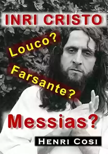 Livro PDF: INRI CRISTO: Louco, Farsante ou Messias?