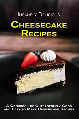 Livro PDF: Insanely Delicious Cheesecake Recipes (Dessert Recipe Cookbooks) (English Edition)