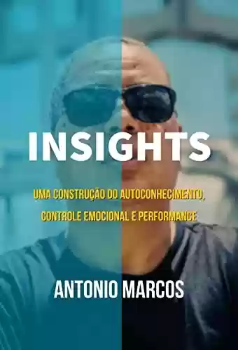 Capa do livro: INSIGHTS - Uma construção do Autoconhecimento, Controle Emocional e Performance : “SÃO MUITAS HISTÓRIAS DE SUPERAÇÃO” - Ler Online pdf
