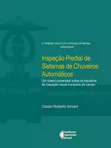 Livro PDF: Inspeção Predial de Sistemas de Chuveiros Automáticos: Um roteiro comentado sobre os requisitos de inspeção visual e ensaios de campo (Prêmio Instituto Sprinkler Brasil)