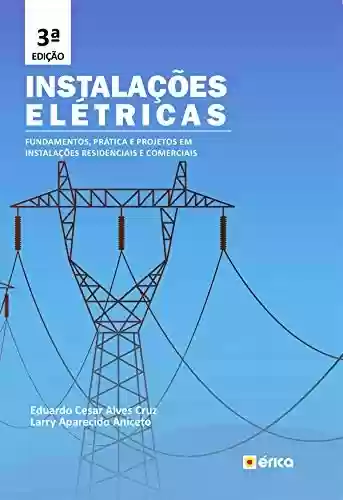 Livro PDF: Instalações Elétricas - fundamentos, prática e projetos em instalações residenciais e comerciais