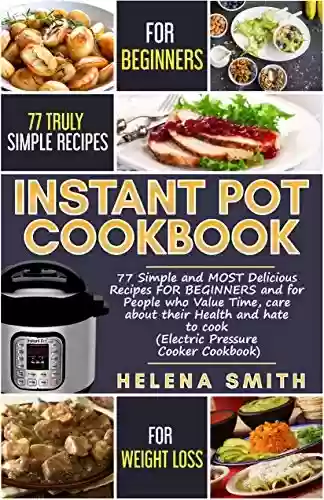 Capa do livro: Instant Pot Cookbook and Weight Loss: Simple and MOST Delicious Recipes FOR BEGINNERS and for People who Value Time, care about their Health and hate to cook (English Edition) - Ler Online pdf