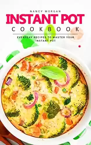 Livro PDF: Instant Pot Cookbook: Everyday Recipes to Master Your Instant Pot (English Edition)