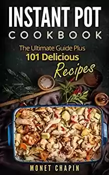 Livro PDF: Instant Pot Cookbook: The Ultimate Guide Plus 101 Delicious Recipes (English Edition)