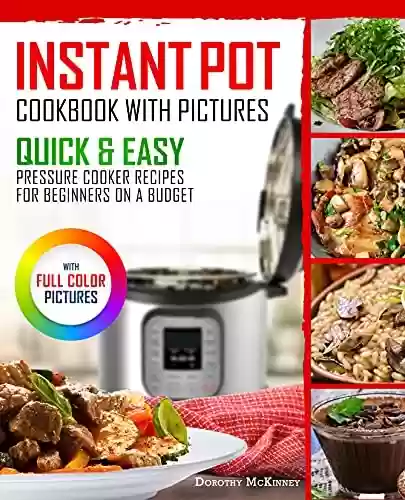 Capa do livro: Instant Pot Cookbook With Pictures: Quick & Easy Pressure Cooker Recipes For Beginners On A Budget (English Edition) - Ler Online pdf