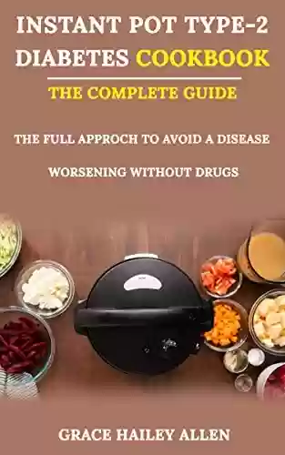Livro PDF: Instant Pot Type 2 Diabets Cookbook The Complete Guide: The Full Approach to Avoid a Disease Worsening Without Drugs (English Edition)