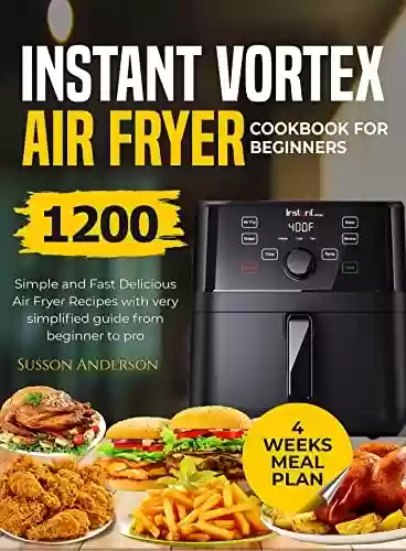 Livro PDF: Instant Vortex Air Fryer Cookbook for Beginners: Simple And Fast Delicious Air Fryer Recipes With Very Simplified Guide From Beginner To Pro (English Edition)