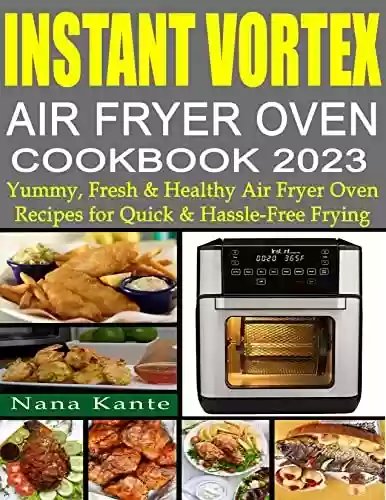 Livro PDF: Instant Vortex Air Fryer Oven Cookbook 2023: Yummy, Fresh & Healthy Air Fryer Oven Recipes for Quick & Hassle-Free Frying (English Edition)