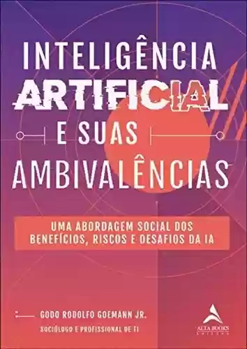 Livro PDF: Inteligência artificial e suas ambivalências: Uma abordagem social dos benefícios, riscos e desafios da IA
