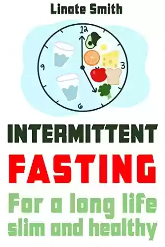 Capa do livro: Intermittent Fasting: For A Long Life - Slim And Healthy (English Edition) - Ler Online pdf