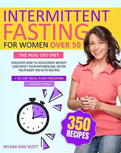 Livro PDF: INTERMITTENT FASTING FOR WOMEN OVER 50: THE REAL-LIFE DIET DISCOVER HOW TO ACCELERATE WEIGHT LOSS, RESET YOUR METABOLISM, DETOX YOUR BODY. 350 KETO RECIPES ... PLAN PROGRAM +POWER YOGA (English Edition)