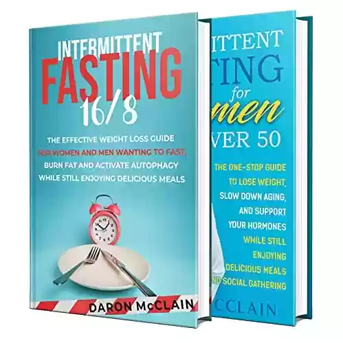 Livro PDF: Intermittent Fasting: Unlocking the 16:8 Diet to Burn Fat and Activate Autophagy While Still Enjoying Delicious Meals and a Comprehensive IF Guide for Woman Over 50 (English Edition)