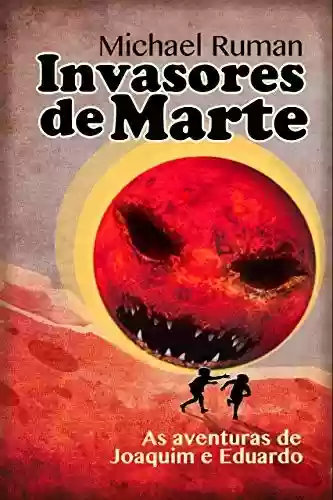 Capa do livro: Invasores de Marte: As aventuras de Joaquim e Eduardo - Ler Online pdf
