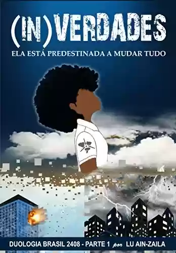 Livro PDF: (In)Verdades: Uma heroina negra mudará tudo (Duologia Brasil 2408 Livro 1)