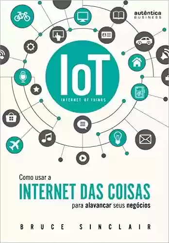 Livro PDF: IoT: Como Usar a "Internet Das Coisas" Para Alavancar Seus Negócios