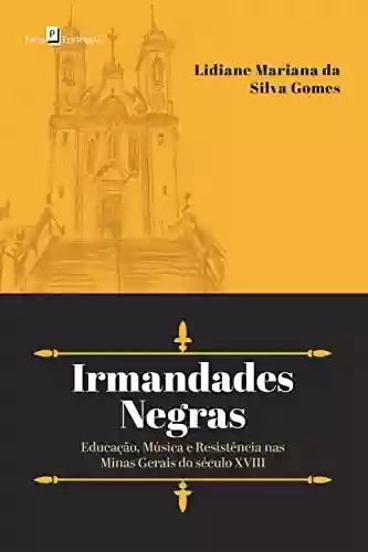 Livro PDF: Irmandades Negras: Educação, Música e Resistência nas Minas Gerais do século XVIII