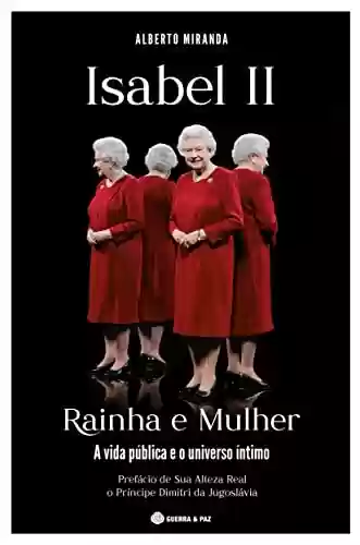 Livro PDF: Isabel II: Rainha e Mulher: A Vida Pública e o Universo Íntimo
