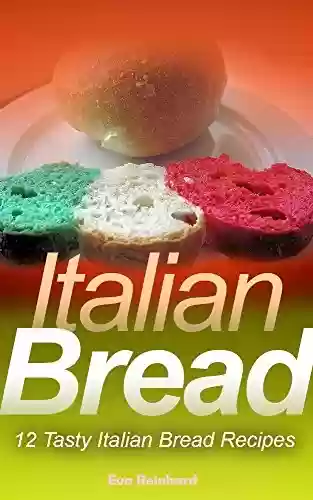 Livro PDF Italian Bread: 12 Tasty Italian Bread Recipes (English Edition)
