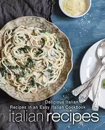 Capa do livro: Italian Recipes: Delicious Italian Recipes in an Easy Italian Cookbook (2nd Edition) (English Edition) - Ler Online pdf